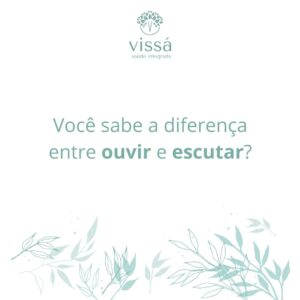 Você sabe a diferença entre ouvir e escutar? - Vissá Clínica - Araranguá-SC